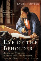 book Eye of the Beholder: Johannes Vermeer, Antoni van Leeuwenhoek, and the Reinvention of Seeing