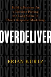 book Overdeliver: build a business for a lifetime playing the long game in direct response marketing