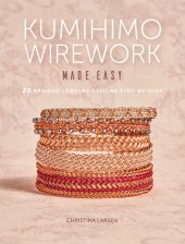 book Kumihimo wirework made easy: 20 braided jewelry designs step-by-step