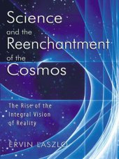 book Science and the Reenchantment of the Cosmos: The Rise of the Integral Vision of Reality