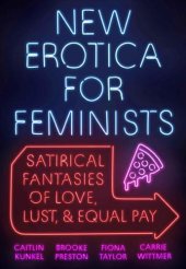 book New erotica for feminists: satirical tales of love, lust, and equal pay