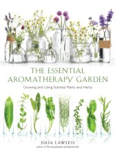 book Essential Aromatherapy Garden: Growing and Using Scented Plants and Herbs