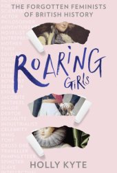 book Roaring girls: the forgotten feminists of British history