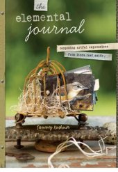 book The Elemental Journal: Composing Artful Expressions from Items Cast Aside