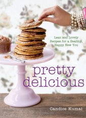 book Pretty delicious: lean and lovely recipes for a healthy, happy new you