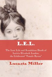 book L. E. L.: the lost life and scandalous death of Letitia Elizabeth Landon: the celebrated ''female Byron''