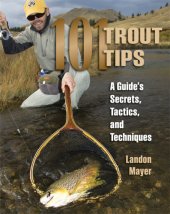 book 101 Trout Tips: a Guide's Secrets, Tactics, and Techniques