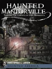 book Haunted Mantorville: trailing the ghosts of old Minnesota