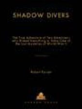 book Shadow Divers: The True Adventure of Two Americans Who Risked Everything to Solve One of the Last Mysteries of World War II (Alex Awards (Awards))