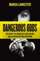 book Dangerous odds: [my secret life inside an illegal billion dollar sports betting operation]