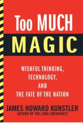 book Too Much Magic: Wishful Thinking, Technology, and the Fate of the Nation