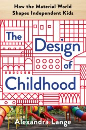 book The design of childhood: how the material world shapes independent kids