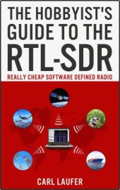 book The hobbyist's guide to the RTL-SDR: really cheap software defined radio: a guide to the RTL-SDR and cheap software defined radio by the authors of the RTL-SDR.com blog