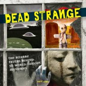 book Dead Strange: the Bizarre Truths Behind 50 World-Famous Mysteries