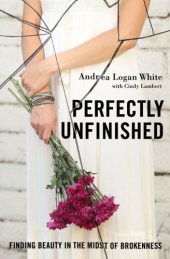 book Perfectly unfinished: finding beauty in the midst of brokenness