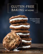 book Gluten-free baking at home: 102 foolproof recipes for delicious breads, cakes, cookies, and more