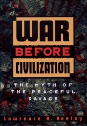 book War before civilization: [the myth of the peaceful savage]