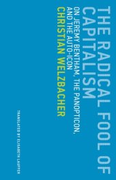 book The Radical Fool of Capitalism On Jeremy Bentham, the Panopticon, and the Auto-Icon