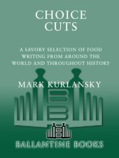 book Choice cuts: a savory selection of food writing from around the world and throughout history