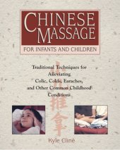 book Chinese massage for infants and children: traditional techniques for alleviating colic, colds, earaches, and other common childhood conditions