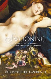 book Swooning: a classical music guide to life, love, lust, and other follies