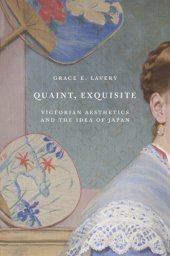 book Quaint, exquisite: Victorian aesthetics and the idea of Japan