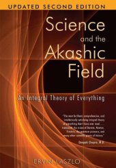 book Science and the Akashic Field: An Integral Theory of Everything