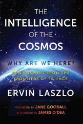 book The intelligence of the cosmos: Why are we here?: New answers from the frontiers of science