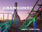 book Abandoned: hauntingly beautiful deserted theme parks