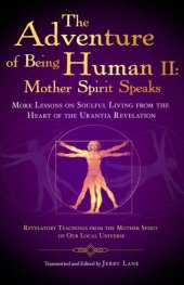 book The Adventure of Being Human The Holy Spirit Speaks: More Lessons on Soulful Living from the Heart of the Urantia Revelation