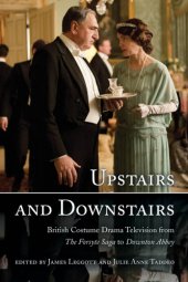 book Upstairs and downstairs: British costume drama television from ''The Forsyte saga'' to ''Downtown Abbey