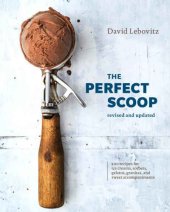 book The Perfect Scoop, Revised and Updated: 200 Recipes for Ice Creams, Sorbets, Gelatos, Granitas and Sweet Accompaniments