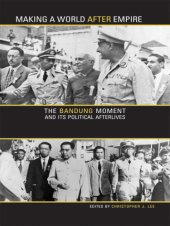 book Making a world after empire: the Bandung moment and its political afterlives