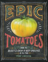 book Epic tomatoes: how to select & grow the best varieties of all time