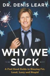 book Why We Suck: A Feel Good Guide to Staying Fat, Loud, Lazy and Stupid