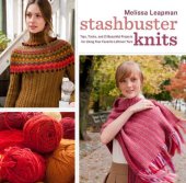 book Stashbuster Knits: Tips, Tricks, and 21 Beautiful Projects for Using Your Favorite Leftover Yarn