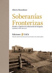 book Soberanías fronterizas : estados y capital en la colonización de Patagonia (Argentina y Chile, 1830-1922)