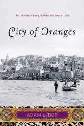 book City of oranges: an intimate history of Arabs and Jews in Jaffa