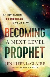 book Becoming a next-level prophet: an invitation to increase in your gift