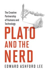 book Plato and the nerd the creative partnership of humans and technology