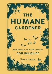 book The humane gardener: nurturing a backyard habitat for wildlife