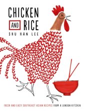 book Chicken and rice: fresh and easy Southeast Asian recipes from a London kitchen