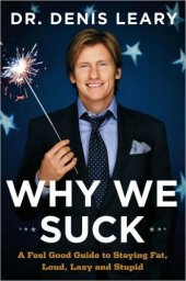 book Why We Suck: A Feel Good Guide to Staying Fat, Loud, Lazy and Stupid