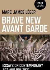 book Brave new avant garde: essays on contemporary art and politics