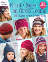 book Knit caps on circle looms: 10 toppers for the whole family