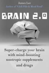 book Brain 2.0 Super-charge your brain with mind-boosting nootropic supplements and drugs