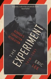 book The experiment: Georgia's forgotten revolution 1918-1921