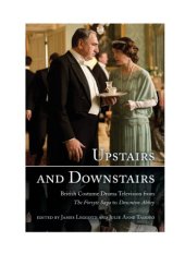 book Upstairs and downstairs: British costume drama television from ''The Forsyte saga'' to ''Downtown Abbey