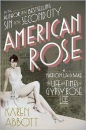 book American Rose: A Nation Laid Bare: The Life and Times of Gypsy Rose Lee