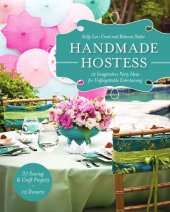 book Handmade hostess: 12 imaginative party ideas for unforgettable entertaining - 37 sewing & craft projects - 12 desserts